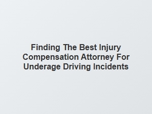 Choosing the Right Injury Compensation Lawyer for Underage Driving Accidents