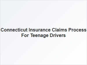 Understanding the Insurance Claims Process for Teen Drivers in Connecticut