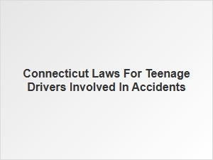 Connecticut Laws for Teenage Drivers in Accidents